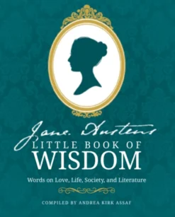 Jane Austen's Little Book of Wisdom: Words on Love, Life, Society and Literature