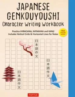 Japanese Genkouyoushi Character Writing Workbook: Practice Hiragana, Katakana and Kanji - Includes Vertical Grids and Horizontal Lines for Notes (Companion Online Audio)