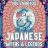 Japanese Myths & Legends: Tales of Heroes, Gods & Monsters