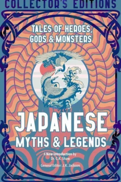 Japanese Myths & Legends: Tales of Heroes, Gods & Monsters