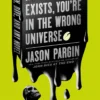John Dies at the End - If This Book Exists, You're in the Wrong Universe