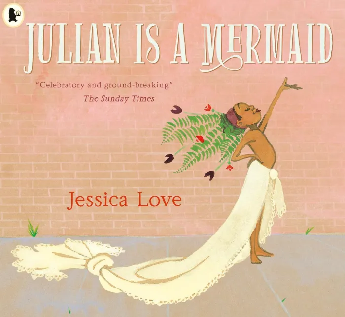 Julian Is a Mermaid: The ground-breaking and award-winning LGBTQIA+ modern classic of identity, love and acceptance