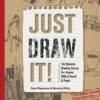 Just Draw It!: The Dynamic Drawing Course for Anyone with a Pencil & Paper