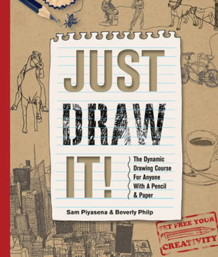 Just Draw It!: The Dynamic Drawing Course for Anyone with a Pencil & Paper