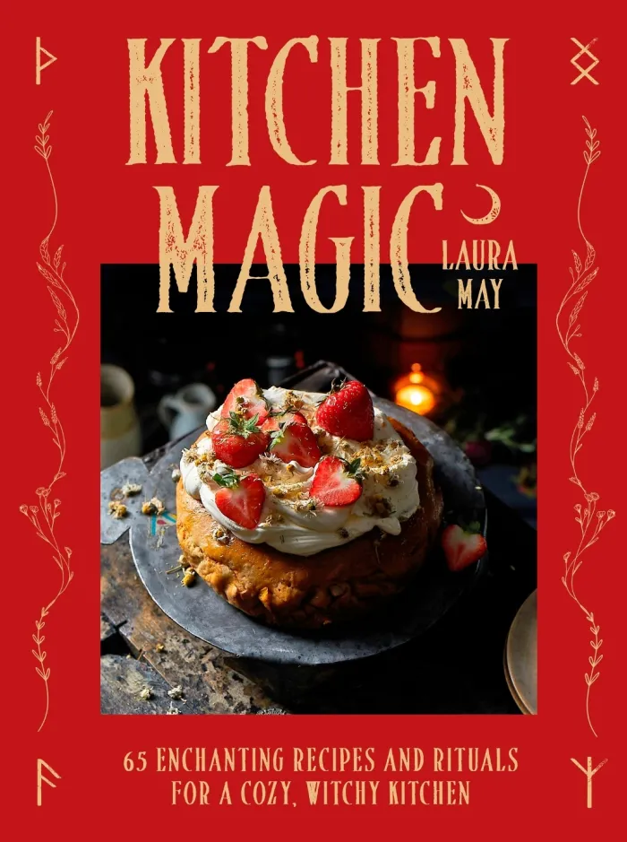 Kitchen Magic: 65 Enchanting Recipes and Rituals for a Cozy, Witchy Kitchen