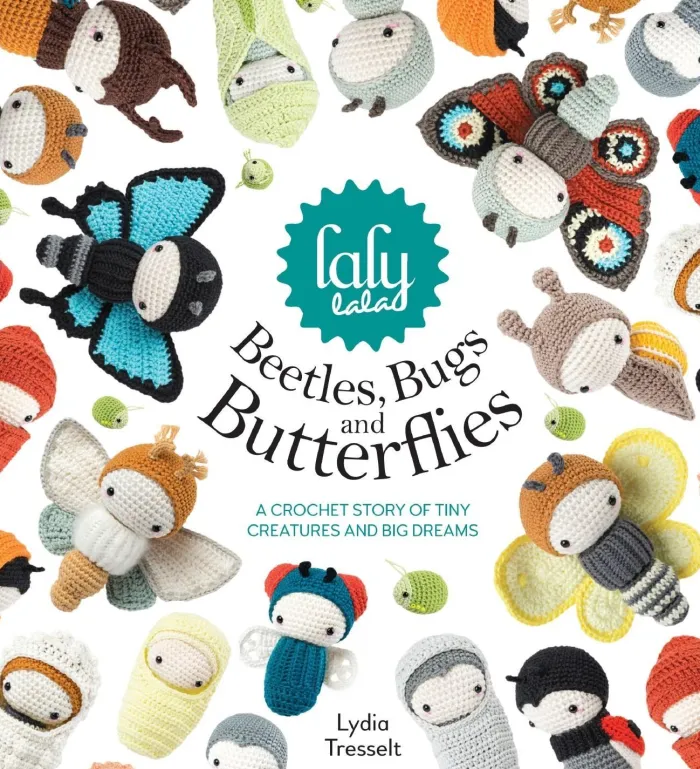Lalylala'S Beetles, Bugs and Butterflies: A Crochet Story of Tiny Creatures and Big Dreams