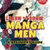 Learn to Draw Manga Men: A Beginner's Guide (With Over 600 Illustrations)