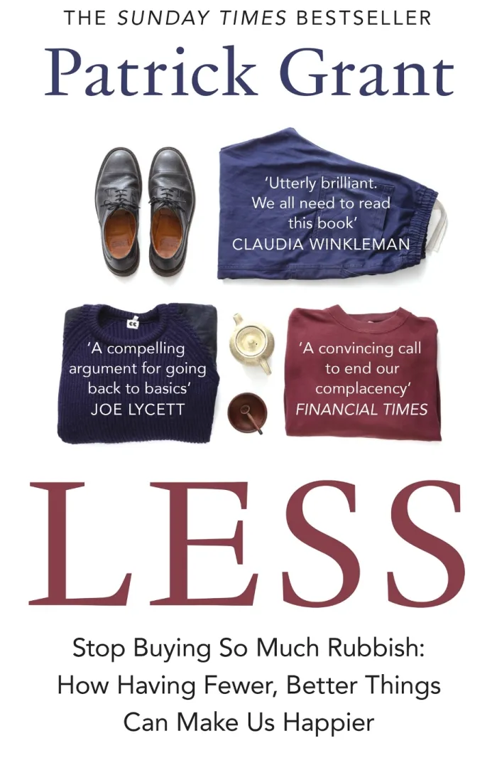 Less: Stop Buying So Much Rubbish: How Having Fewer, Better Things Can Make Us Happier