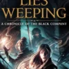 Lies Weeping: Book One of a Pitiless Rain, a Chronicle of the Black Company