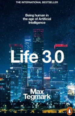 Life 3.0: Being Human in the Age of Artificial Intelligence