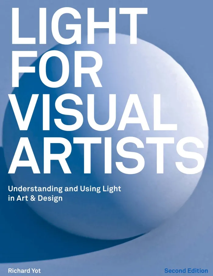 Light for Visual Artists Second Edition: Understanding and Using Light in Art & Design