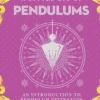 Little Bit of Pendulums, A: An Introduction to Pendulum Divination