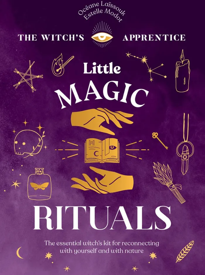 Little Magic Rituals: The Essential Witch's Kit for Reconnecting with Yourself and with Nature