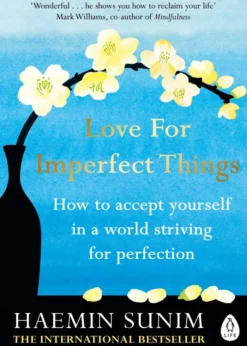 Love for Imperfect Things: How to Accept Yourself in a World Striving for Perfection