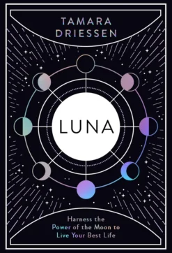 Luna: Harness the Power of the Moon to Live Your Best Life