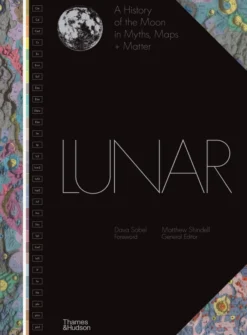 Lunar: A History of the Moon in Myths, Maps + Matter
