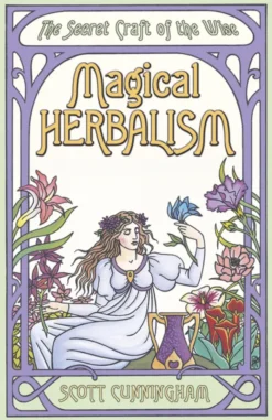 Magical Herbalism: The Secret Craft of the Wise