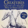 Magnificent Fantasy Creatures and How to Draw Them: Sketchbook and Journal