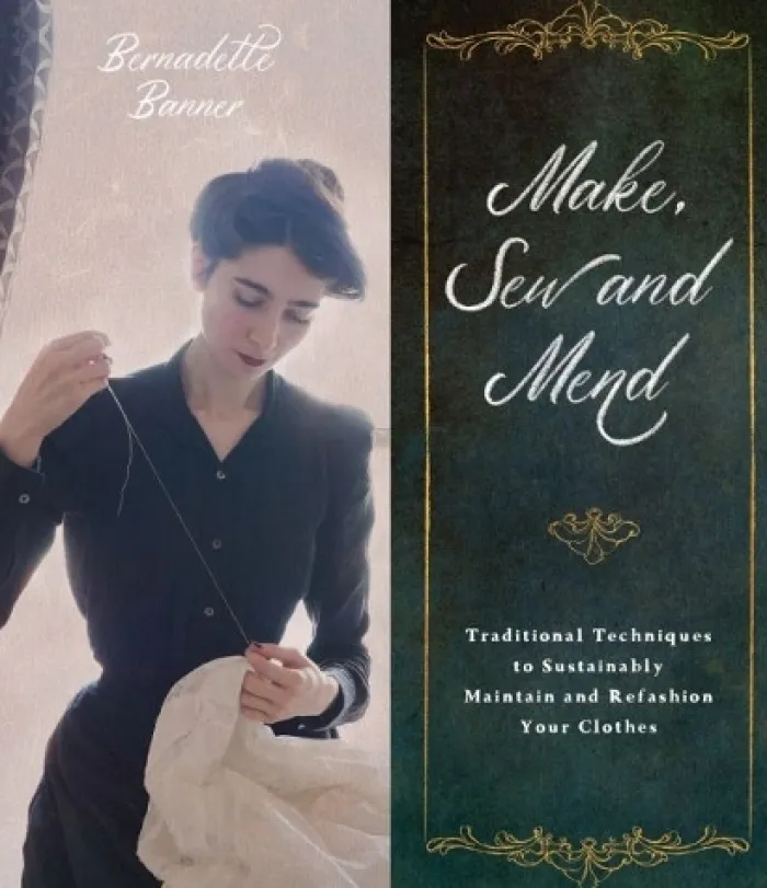 Make, Sew and Mend: Traditional Techniques to Sustainably Maintain and Refashion Your Clothes