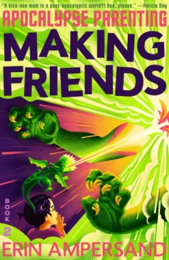 Making Friends (Apocalypse Parenting, Book 2)