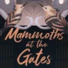 Mammoths at the Gates