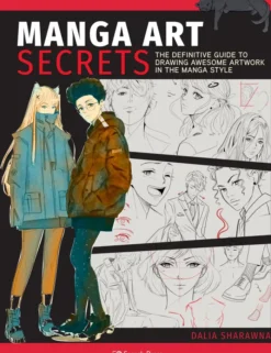 Manga Art Secrets: The Definitive Guide to Drawing Awesome Artwork in the Manga Style
