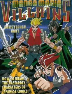 Manga Mania Villains: How to Draw the Dastardly Characters of Japanese Comics