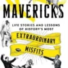 Mavericks: Life stories and lessons of history's most extraordinary misfits
