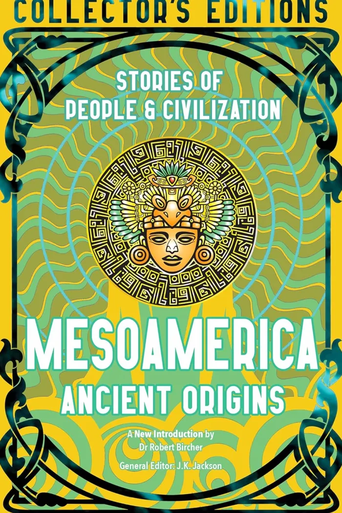 Mesoamerica Ancient Origins: Stories Of People & Civilization