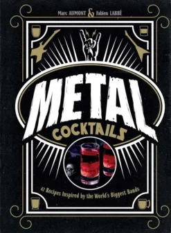 Metal Cocktails: 42 Recipes Inspired by the World's Biggest Bands