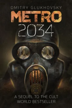 Metro 2034: The blockbuster sequel to METRO 2033 and inspiration behind the bestselling METRO video game franchise