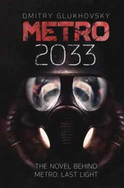 Metro 2033: The cult international bestseller and inspiration behind the METRO video game franchise