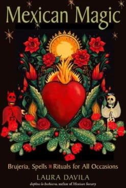 Mexican Magic: Brujeria, Spells, and Rituals for All Occasions