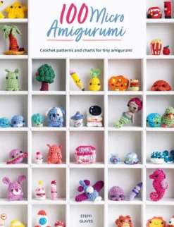 100 Micro Amigurumi: Crochet Patterns and Charts for Tiny Amigurumi