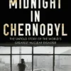 Midnight in Chernobyl: The Untold Story of the World's Greatest Nuclear Disaster
