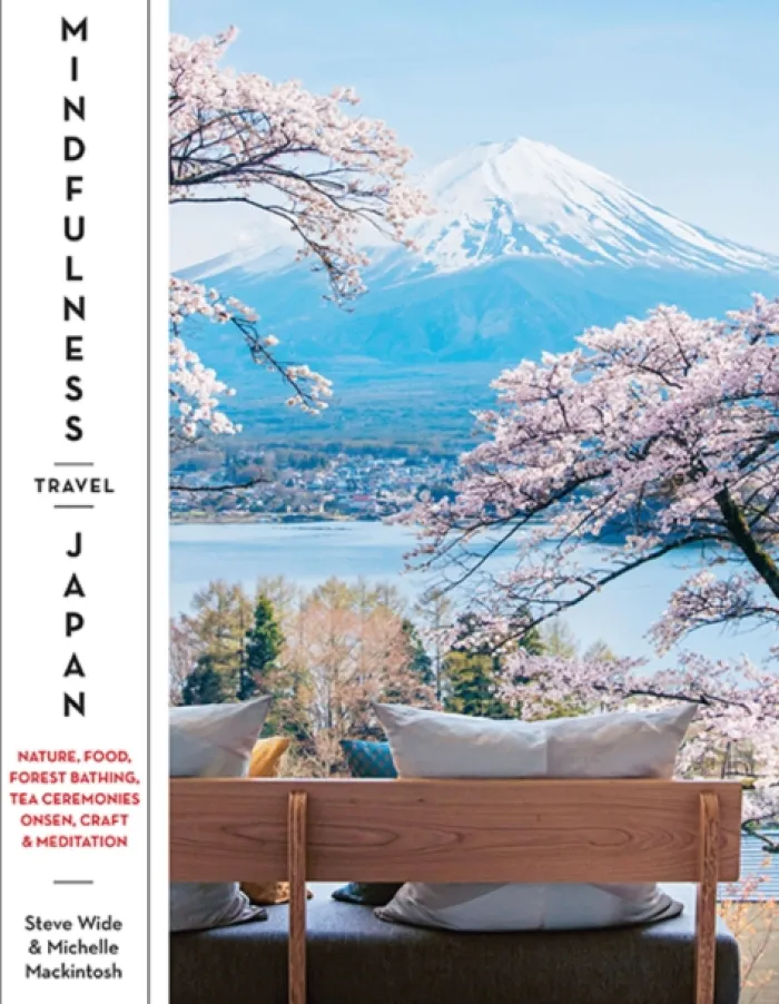 Mindfulness Travel Japan: Nature, Food, Forest Bathing, Tea Ceremonies, Onsen, Craft & Meditation