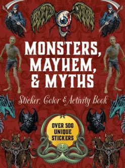 Monsters, Mayhem, and Myths Sticker, Color & Activity Book: Over 500 Macabre Stickers