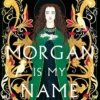 Morgan Is My Name: The sensational retelling of Arthurian legend