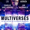 Multiverses: An Anthology of Alternate Realities