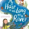 My Hair is as Long as a River: Winner of the Klaus Flugge Picture Book Prize