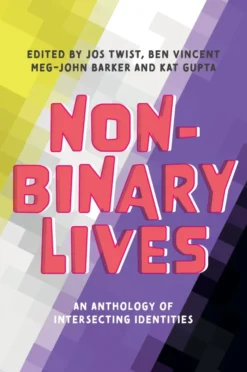 Non-Binary Lives: An Anthology of Intersecting Identities