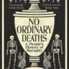 No Ordinary Deaths: A People's History of Mortality