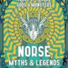 Norse Myths & Legends: Tales of Heroes, Gods & Monsters
