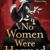 No Women Were Harmed: A darkly gothic historical fiction debut set in a Victorian asylum - but is our heroine the victim or the villain?