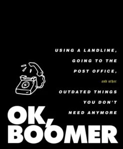 OK, Boomer: Using a Landline, Going to the Post Office, and Other Outdated Things You Don't Need Anymore