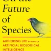 On the Future of Species: How AI is Authoring Life