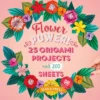 200 Origami Papers Flower Power!: 25 Origami Projects and 200 Sheets