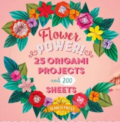 200 Origami Papers Flower Power!: 25 Origami Projects and 200 Sheets