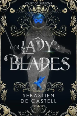 Our Lady of Blades: A Court Of Shadows Novel, Perfect For Fans Of Joe Abercrombie, Scott Lynch and Richard Swan