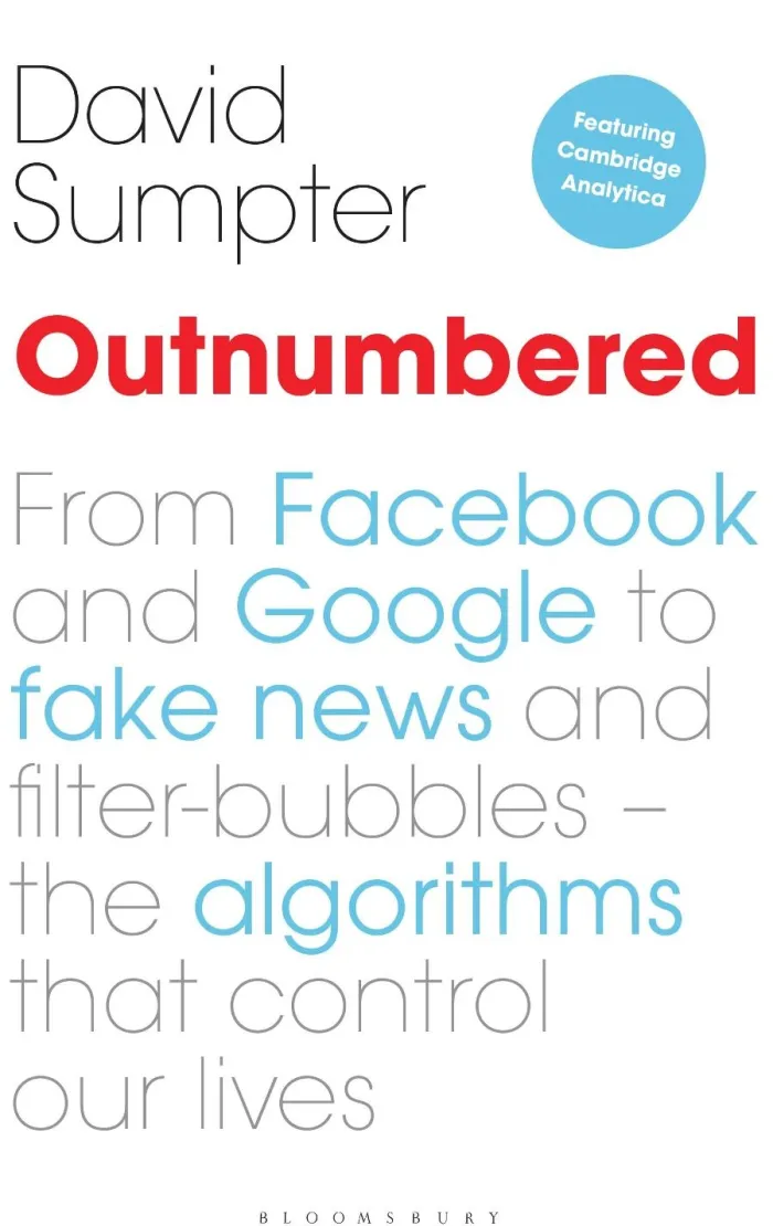 Outnumbered: From Facebook and Google to Fake News and Filter-bubbles - The Algorithms That Control Our Lives